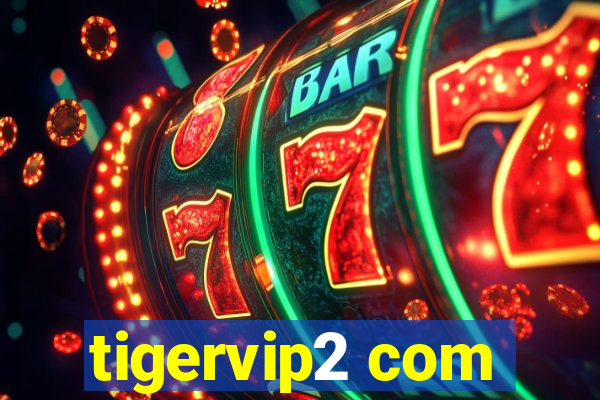 tigervip2 com